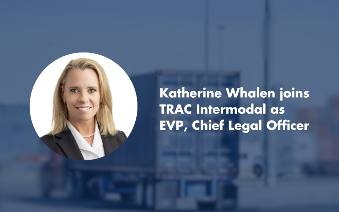 Focused on Quality. Driven by Innovation. Katherine Whalen joins TRAC Intermodal as EVP, Chief Legal Officer
