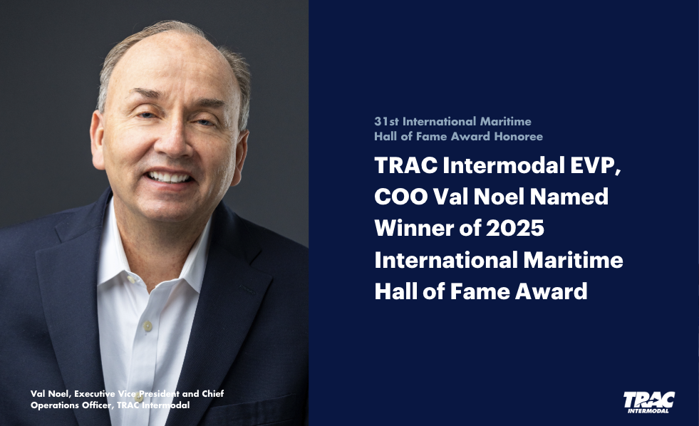 Focused on Quality. Driven by Innovation. TRAC Intermodal EVP, COO Val Noel Named Winner of 2025 International Maritime Hall of Fame Award
